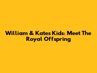 William & Kate's Kids: Meet The Royal Offspring