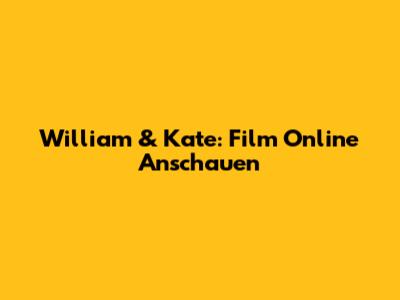 William & Kate: Film Online Anschauen