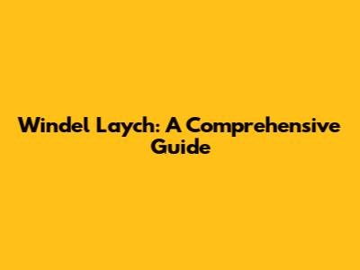Windel Laych: A Comprehensive Guide
