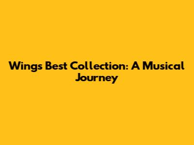 Wings' Best Collection: A Musical Journey