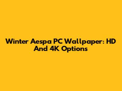 Winter Aespa PC Wallpaper: HD And 4K Options