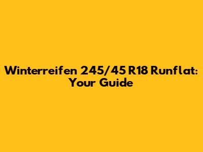 Winterreifen 245/45 R18 Runflat: Your Guide