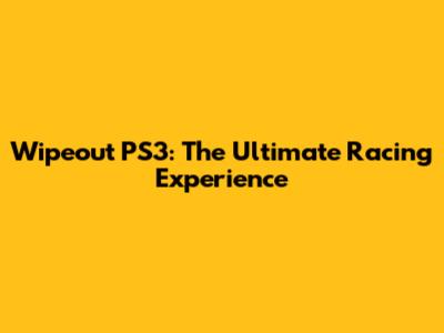 Wipeout PS3: The Ultimate Racing Experience