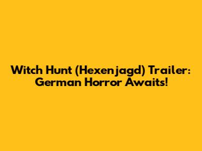 Witch Hunt (Hexenjagd) Trailer: German Horror Awaits!
