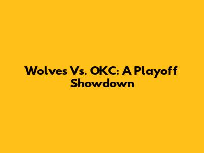 Wolves Vs. OKC: A Playoff Showdown