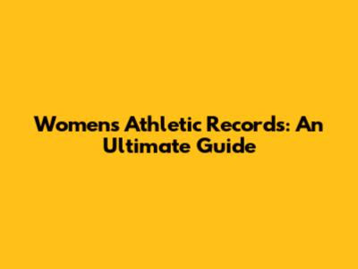 Women's Athletic Records: An Ultimate Guide