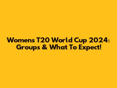 Women's T20 World Cup 2024: Groups & What To Expect!