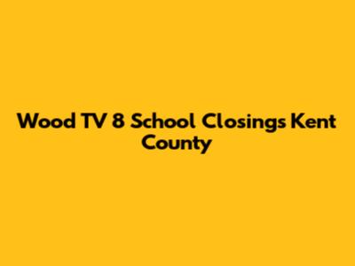 Wood TV 8 School Closings Kent County