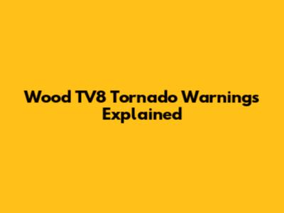 Wood TV8 Tornado Warnings Explained