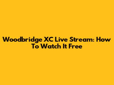 Woodbridge XC Live Stream: How To Watch It Free