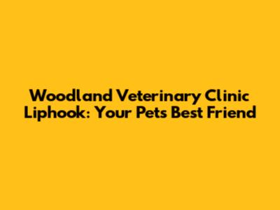 Woodland Veterinary Clinic Liphook: Your Pet's Best Friend
