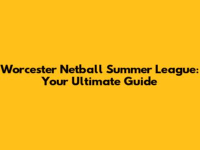 Worcester Netball Summer League: Your Ultimate Guide