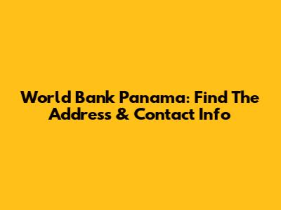 World Bank Panama: Find The Address & Contact Info