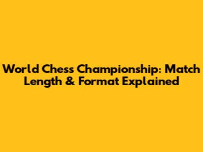 World Chess Championship: Match Length & Format Explained