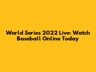 World Series 2022 Live: Watch Baseball Online Today