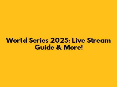World Series 2025: Live Stream Guide & More!
