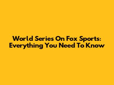 World Series On Fox Sports: Everything You Need To Know