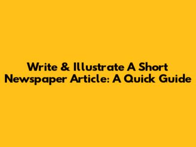 Write & Illustrate A Short Newspaper Article: A Quick Guide