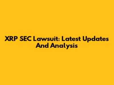 XRP SEC Lawsuit: Latest Updates And Analysis