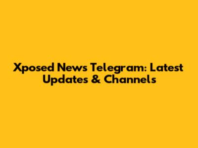 Xposed News Telegram: Latest Updates & Channels