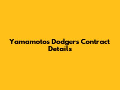 Yamamoto's Dodgers Contract Details
