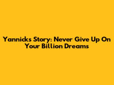 Yannick's Story: Never Give Up On Your Billion Dreams