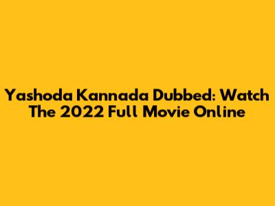 Yashoda Kannada Dubbed: Watch The 2022 Full Movie Online