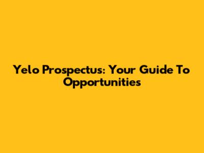 Yelo Prospectus: Your Guide To Opportunities