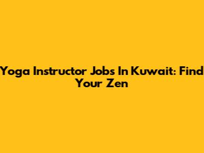 Yoga Instructor Jobs In Kuwait: Find Your Zen