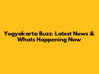 Yogyakarta Buzz: Latest News & What's Happening Now