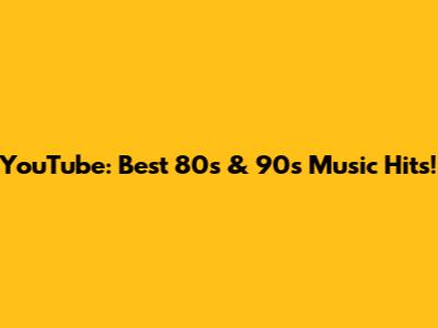 YouTube: Best 80s & 90s Music Hits!