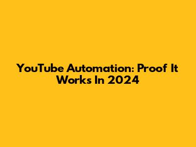 YouTube Automation: Proof It Works In 2024