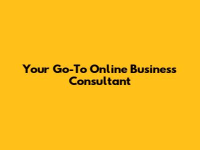 Your Go-To Online Business Consultant