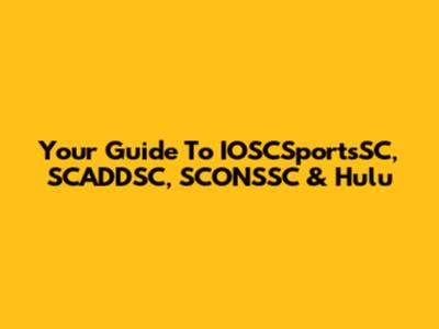 Your Guide To IOSCSportsSC, SCADDSC, SCONSSC & Hulu