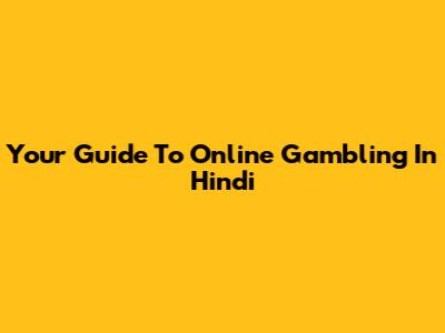 Your Guide To Online Gambling In Hindi