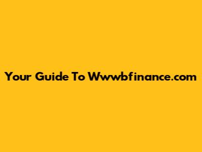 Your Guide To Wwwbfinance.com