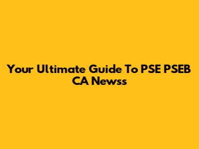 Your Ultimate Guide To PSE PSEB CA Newss