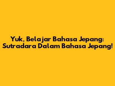 Yuk, Belajar Bahasa Jepang: Sutradara Dalam Bahasa Jepang!