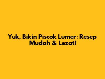 Yuk, Bikin Piscok Lumer: Resep Mudah & Lezat!