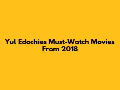 Yul Edochie's Must-Watch Movies From 2018