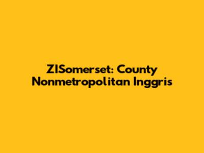 ZISomerset: County Nonmetropolitan Inggris