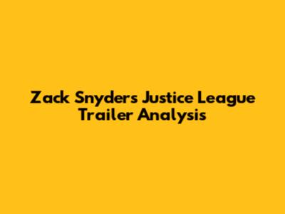 Zack Snyder's Justice League Trailer Analysis