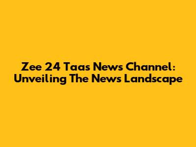 Zee 24 Taas News Channel: Unveiling The News Landscape