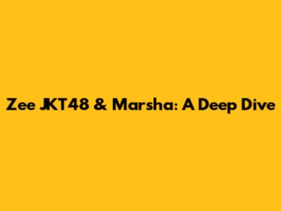 Zee JKT48 & Marsha: A Deep Dive