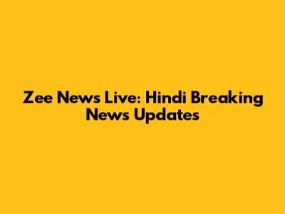 Zee News Live: Hindi Breaking News Updates