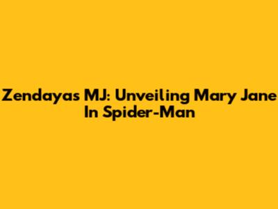 Zendaya's MJ: Unveiling Mary Jane In Spider-Man
