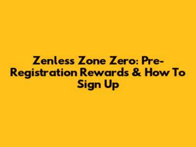Zenless Zone Zero: Pre-Registration Rewards & How To Sign Up
