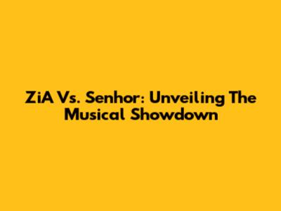 ZiA Vs. Senhor: Unveiling The Musical Showdown