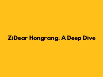 ZiDear Hongrang: A Deep Dive