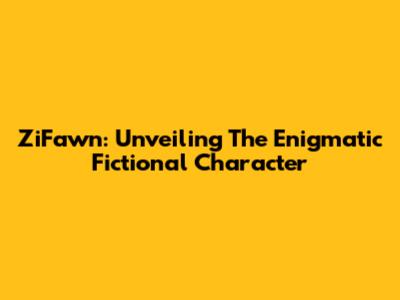 ZiFawn: Unveiling The Enigmatic Fictional Character